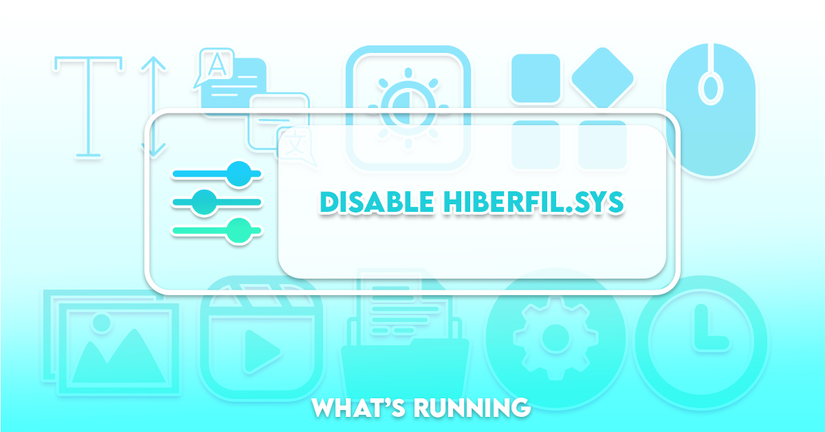 How Do I Remove hiberfil.sys and What Is It? - What's Running?