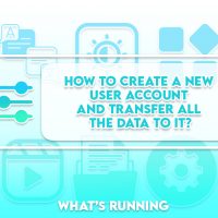 How to Create a New User Account and Transfer all the Data to it?