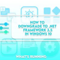 How to Downgrade to .NET Framework 3.5 in Windows 10