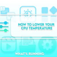 How to Lower Your CPU Temperature (Ways to Cool Your Processor)