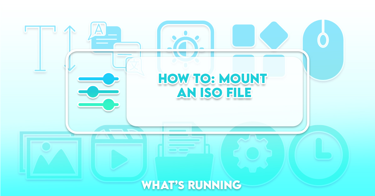 How to Mount ISO Images in Windows 10 What's Running?