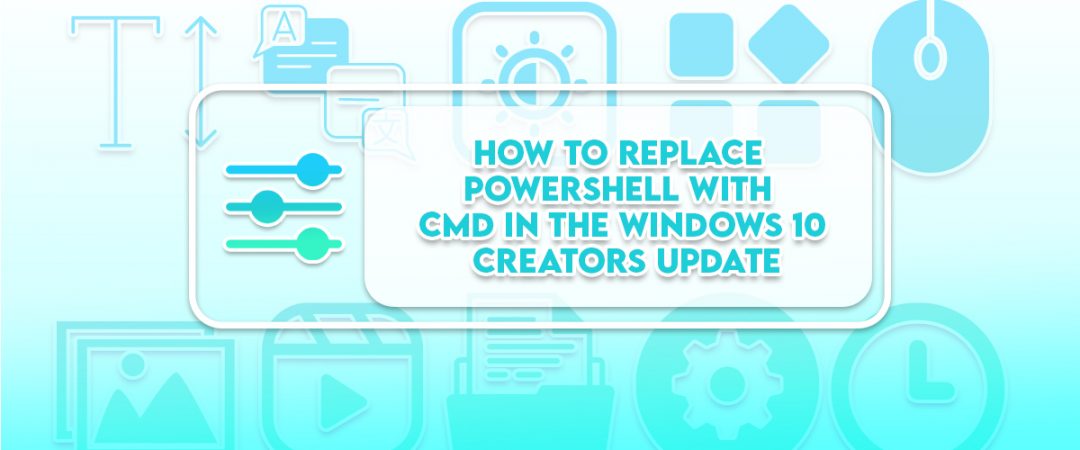 How to Replace PowerShell with Command Prompt in the Windows 10 Creators Update