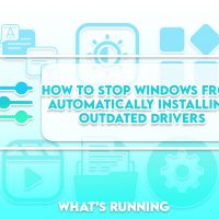 How to Stop Windows from Automatically Installing Outdated Drivers