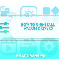 How to Uninstall Wacom Drivers