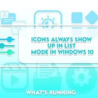 Icons Always Show Up in List Mode in Windows 10