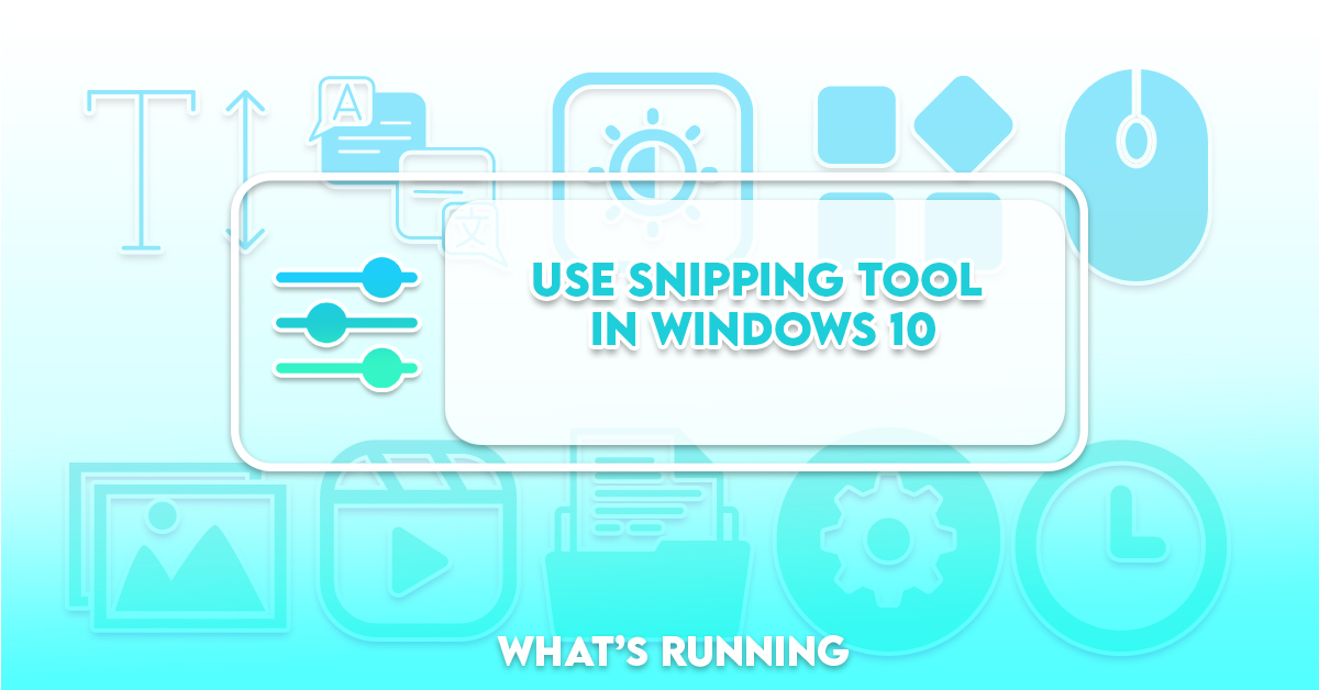 How To Use Snipping Tool in Windows 7 & 10 What's Running?