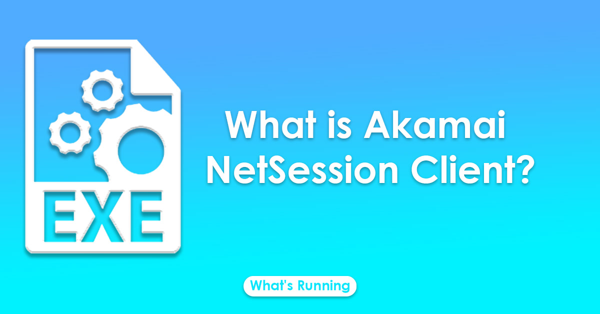 what-is-akamai-netsession-client-is-it-safe-to-remove-what-s-running