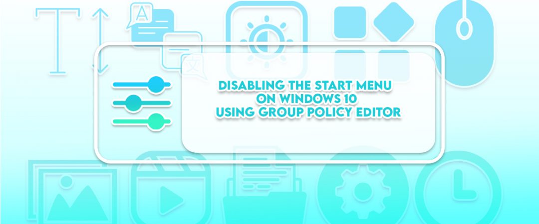 Disabling the Start Menu on Windows 10 using Group Policy Editor