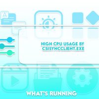 High CPU Usage by CSISYNCCLIENT.EXE [SOLVED]