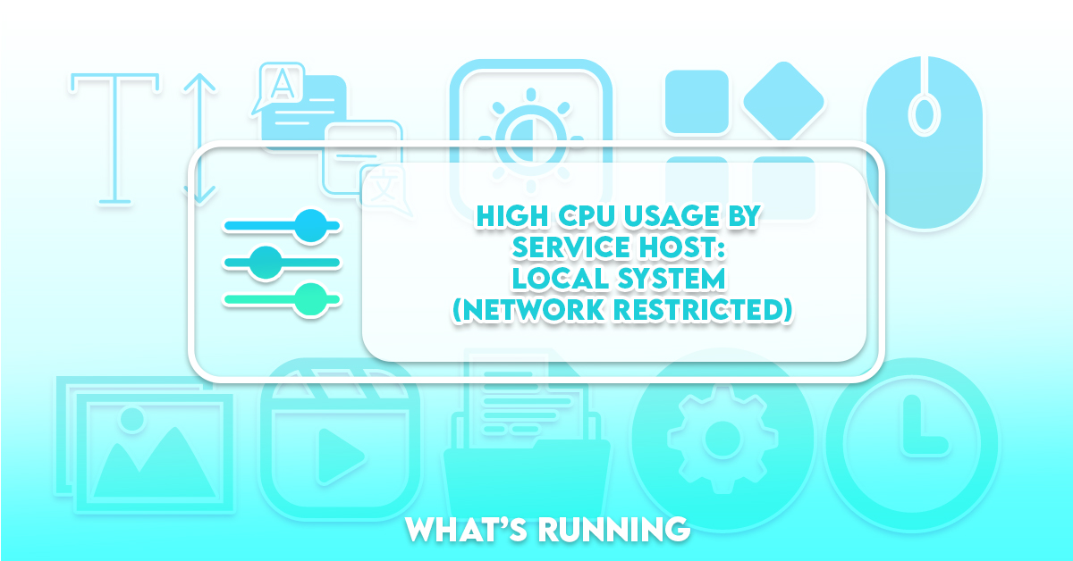 High CPU Usage by Service Host Local System Restricted