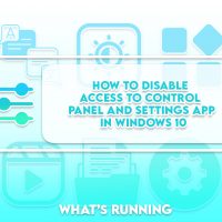 How to Disable Access to Control Panel and Settings App in Windows 10?