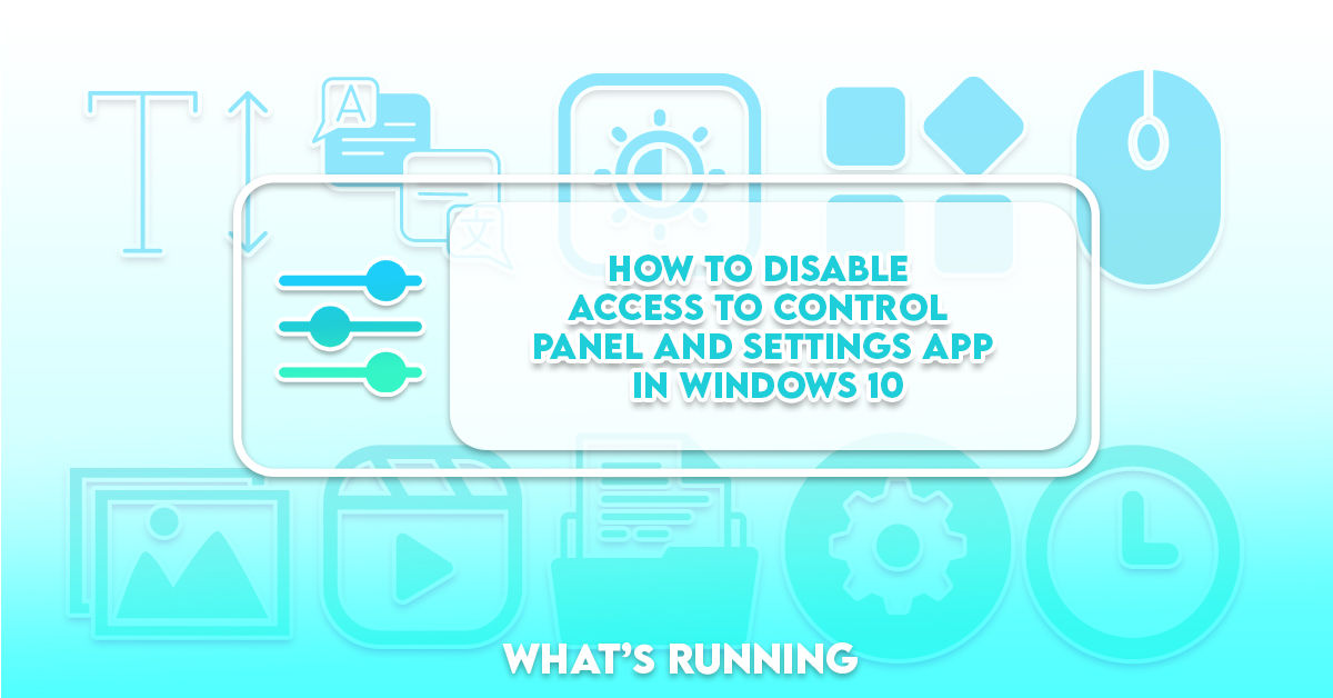 How to Disable Access to Control Panel and Settings App in Windows 10