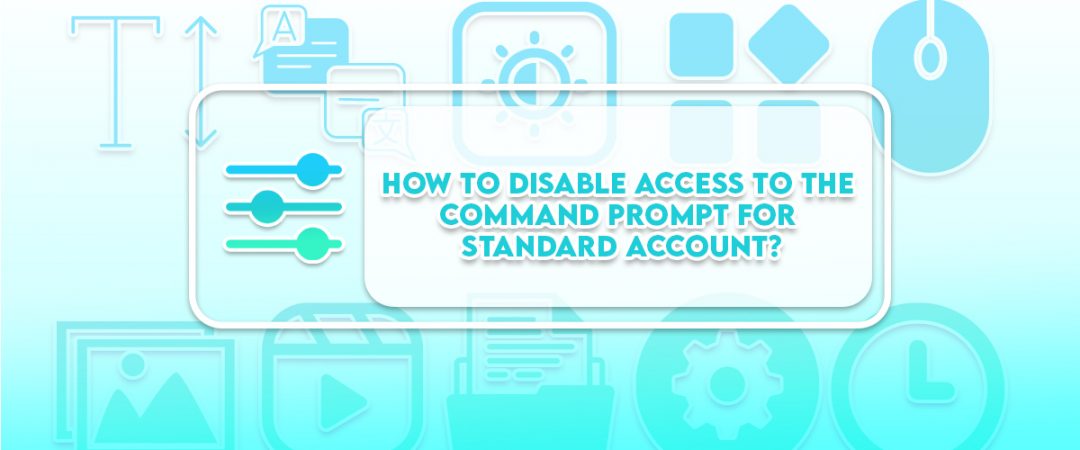 How to Disable Access to the Command Prompt for Standard Account