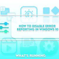 How to Disable Error Reporting in Windows 10