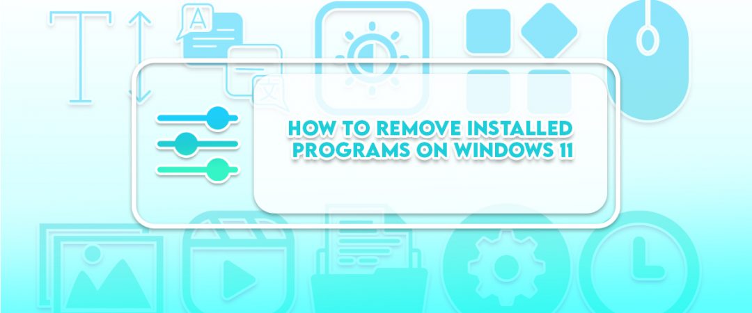 How to Remove Installed Programs on Windows 11
