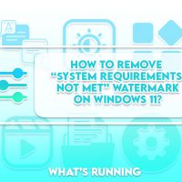 How to Remove “System Requirements not met” Watermark on Windows 11?