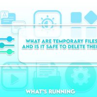 What are Temporary Files and is it Safe to Delete them?