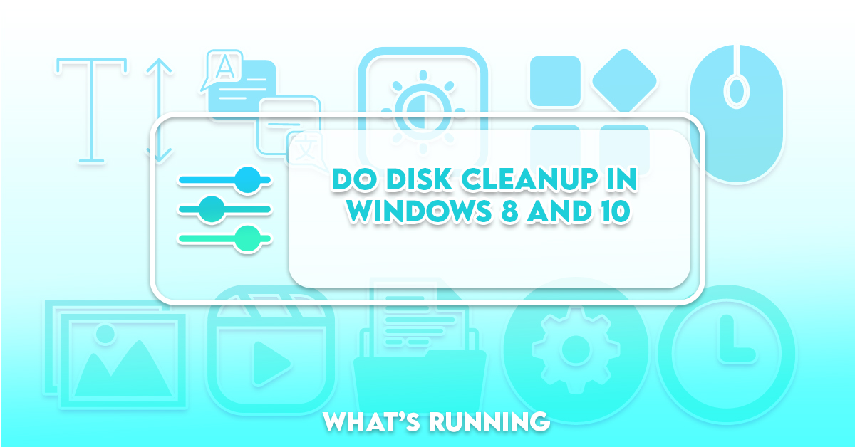 How to Use Disk Cleanup in Windows 8 & 10 - What's Running?