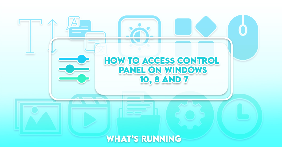 How to Access Control Panel on Windows 10, 8 and 7 - What's Running?