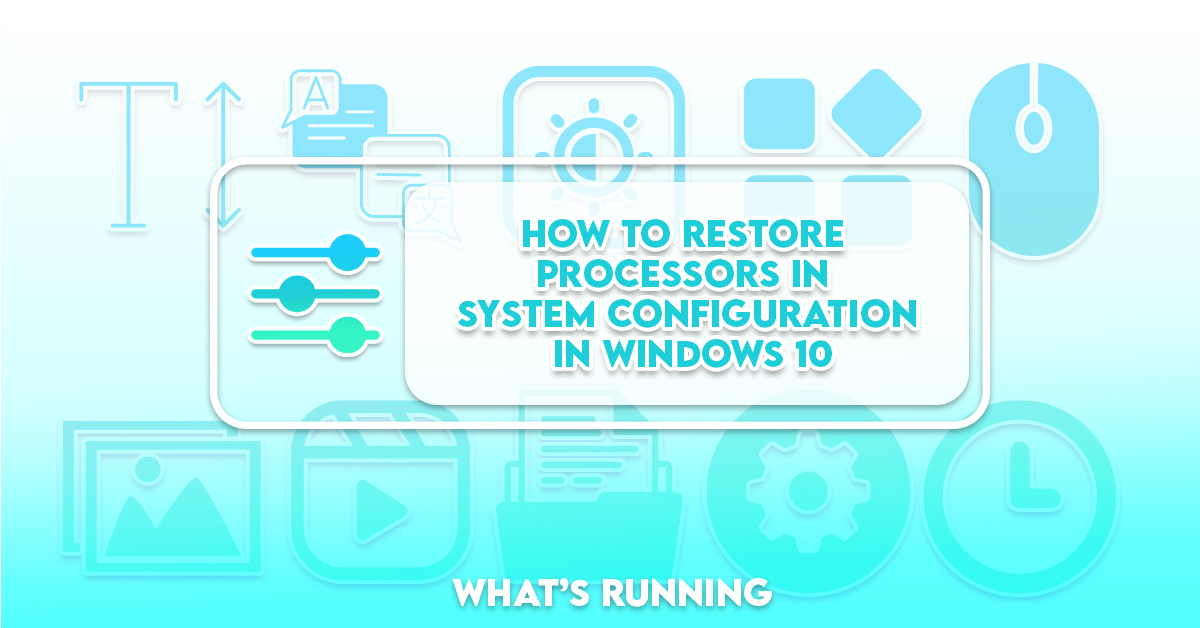 How to Restore Processors In System Configuration in Windows 10 - What ...
