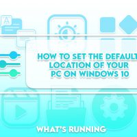How to Set the default location of your PC on Windows 10