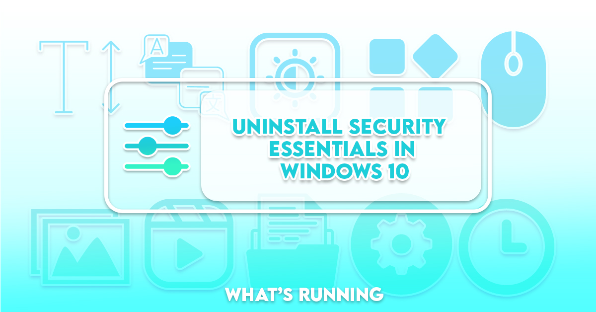 How To Uninstall Security Essentials in Windows 10 - What's Running?