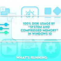 100% Disk Usage by “System and Compressed Memory” in Windows 10