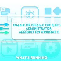 Enable or Disable the Built-in Administrator Account on Windows 11