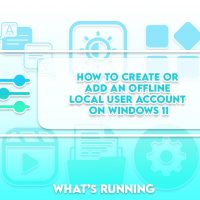 How to Create or Add an Offline Local User Account on Windows 11