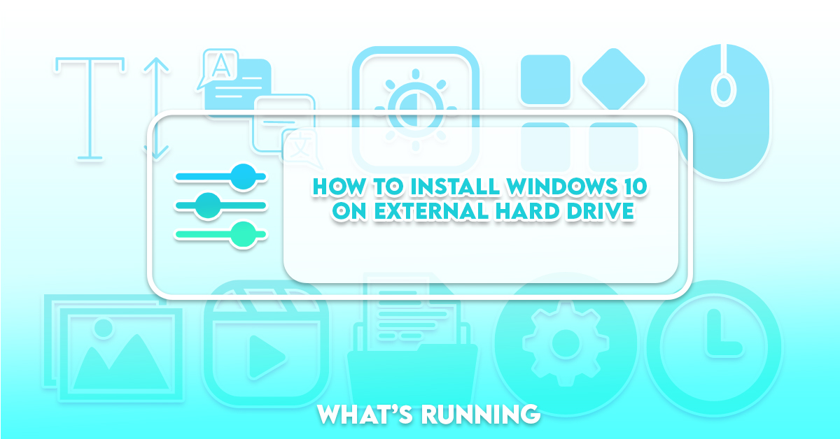 How to install windows 10 on external hard drive full guide what s