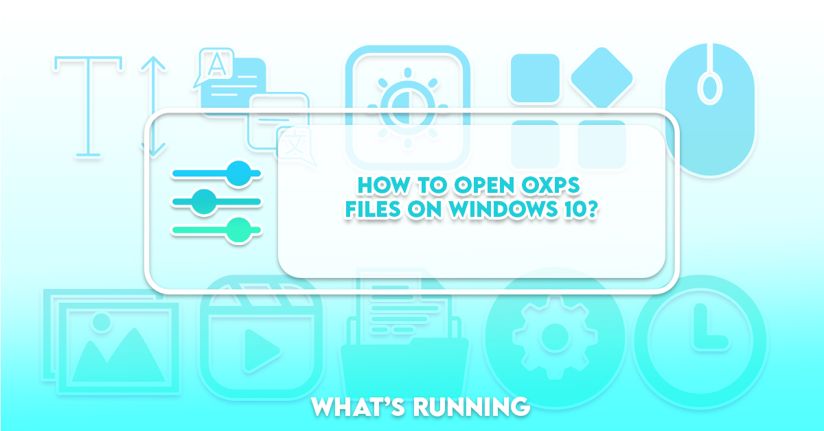 How to Easily Open OXPS Files on Windows 10? - What's Running?