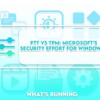 PTT vs TPM: Microsoft’s Security Effort for Windows 11